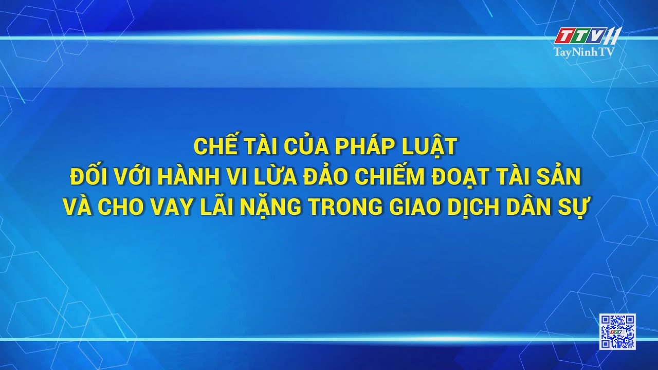 Chế tài của pháp luật đối với hành vi lừa đảo chiếm đoạt tài sản và cho vay lãi nặng trong giao dịch | HỘP THƯ TRUYỀN HÌNH | TayNinhTV